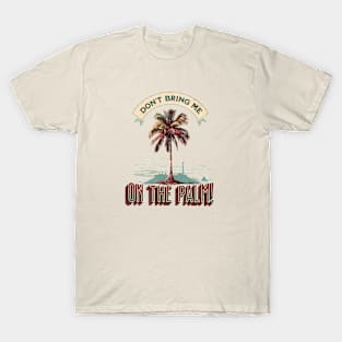 Denglisch Spruch: Don't bring me on the palm T-Shirt